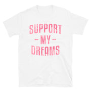 Support My Dreams - Encourage (Unisex)